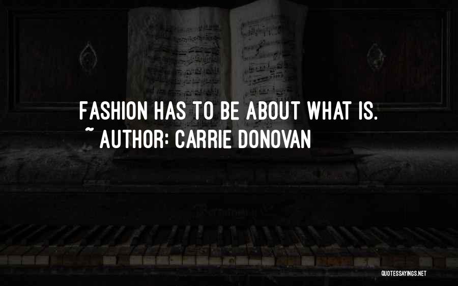 Carrie Donovan Quotes: Fashion Has To Be About What Is.