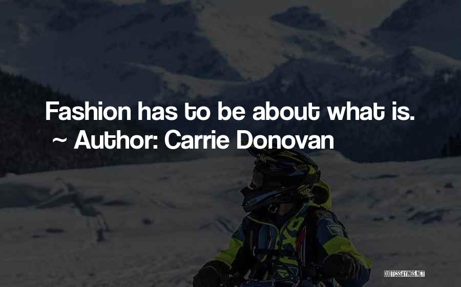 Carrie Donovan Quotes: Fashion Has To Be About What Is.
