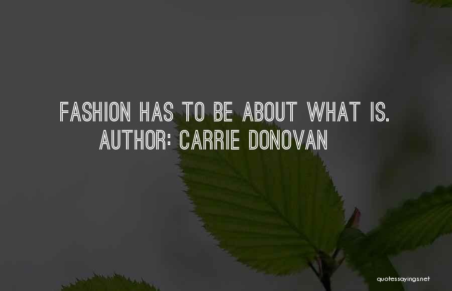 Carrie Donovan Quotes: Fashion Has To Be About What Is.