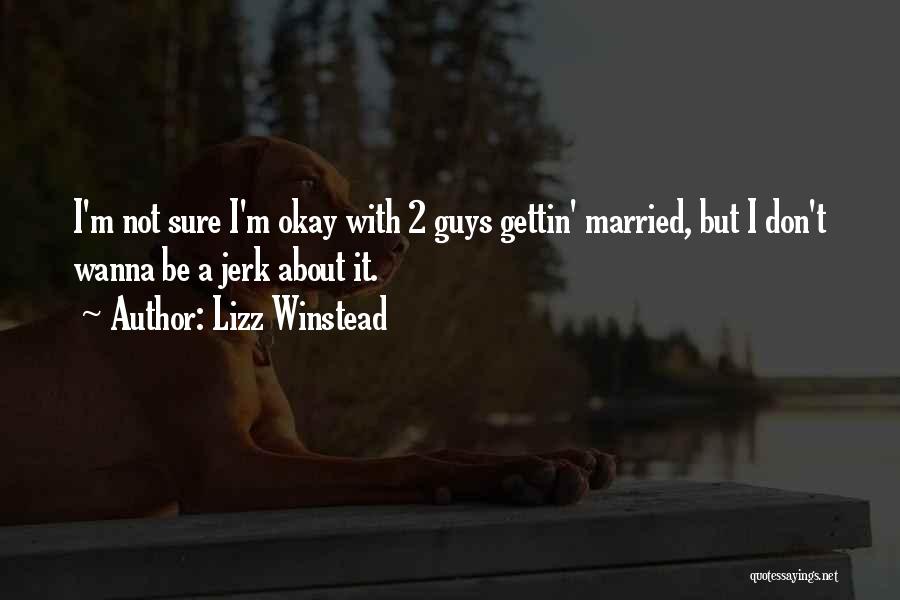 Lizz Winstead Quotes: I'm Not Sure I'm Okay With 2 Guys Gettin' Married, But I Don't Wanna Be A Jerk About It.