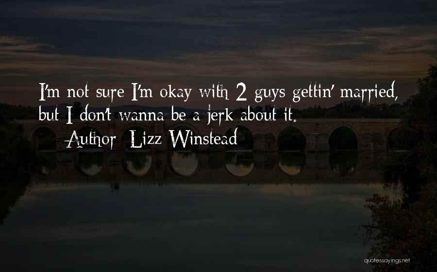 Lizz Winstead Quotes: I'm Not Sure I'm Okay With 2 Guys Gettin' Married, But I Don't Wanna Be A Jerk About It.