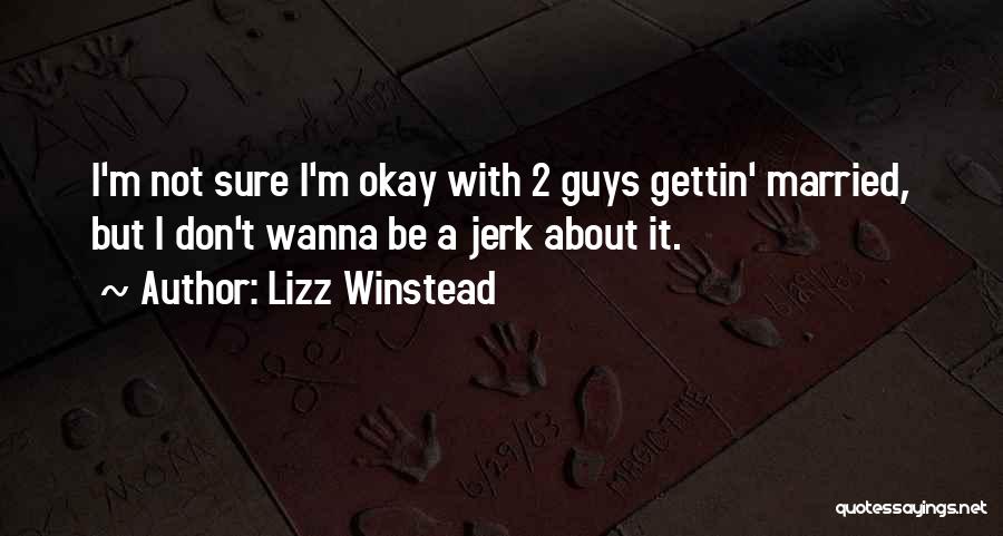 Lizz Winstead Quotes: I'm Not Sure I'm Okay With 2 Guys Gettin' Married, But I Don't Wanna Be A Jerk About It.