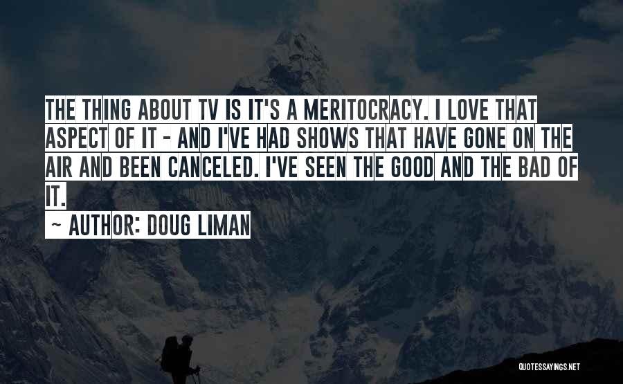 Doug Liman Quotes: The Thing About Tv Is It's A Meritocracy. I Love That Aspect Of It - And I've Had Shows That