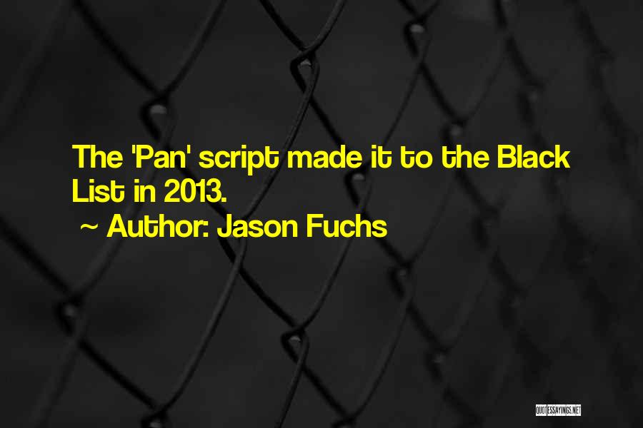 Jason Fuchs Quotes: The 'pan' Script Made It To The Black List In 2013.