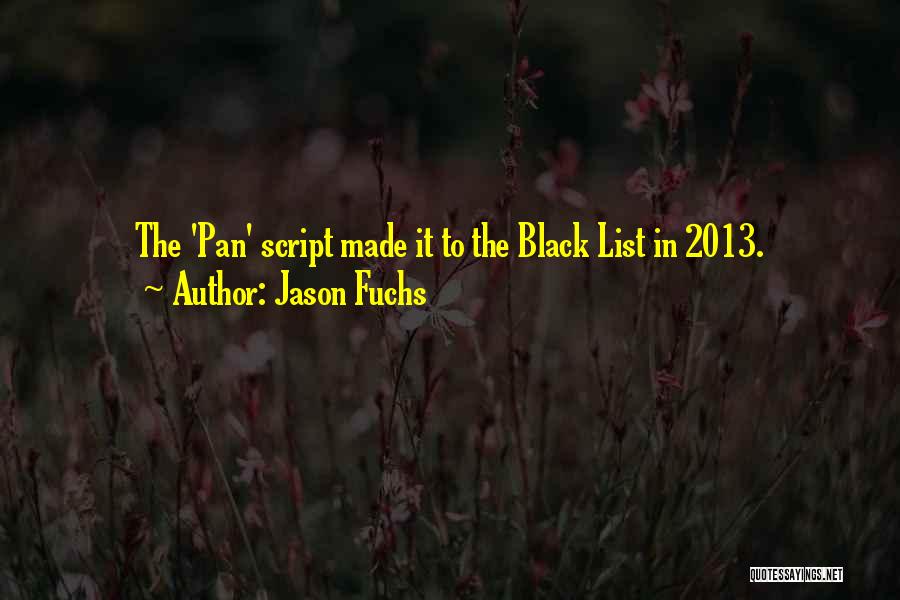 Jason Fuchs Quotes: The 'pan' Script Made It To The Black List In 2013.