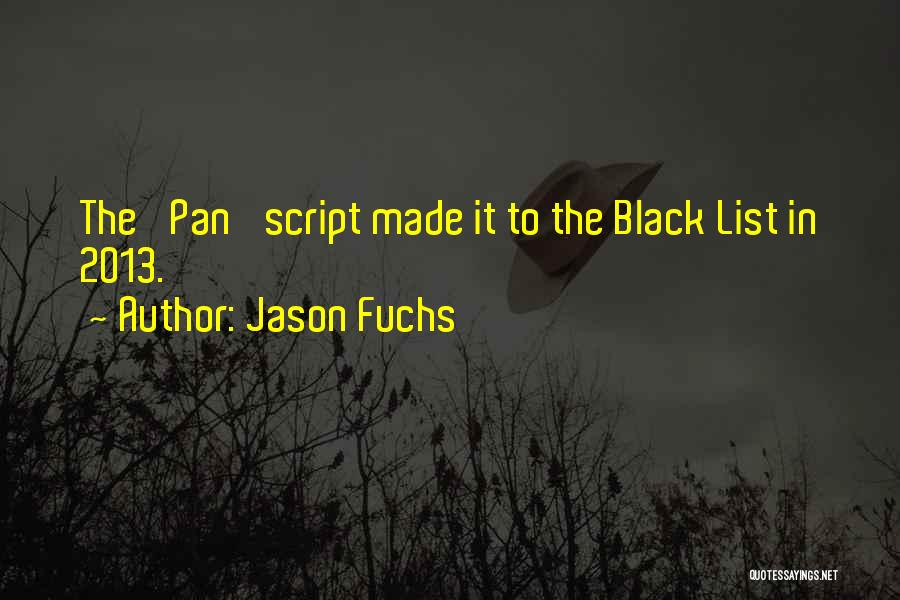 Jason Fuchs Quotes: The 'pan' Script Made It To The Black List In 2013.