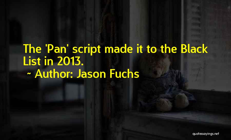 Jason Fuchs Quotes: The 'pan' Script Made It To The Black List In 2013.