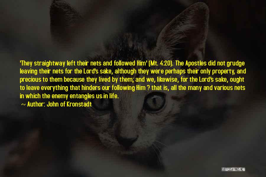 John Of Kronstadt Quotes: 'they Straightway Left Their Nets And Followed Him' (mt. 4:20). The Apostles Did Not Grudge Leaving Their Nets For The