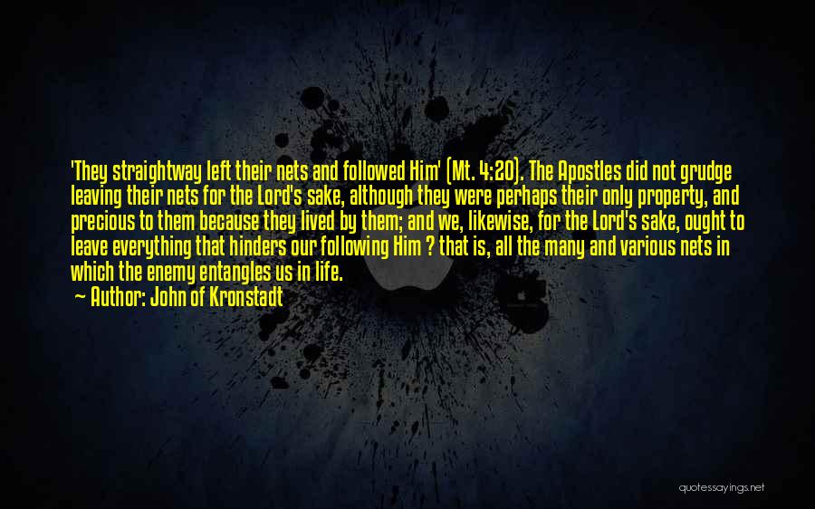 John Of Kronstadt Quotes: 'they Straightway Left Their Nets And Followed Him' (mt. 4:20). The Apostles Did Not Grudge Leaving Their Nets For The