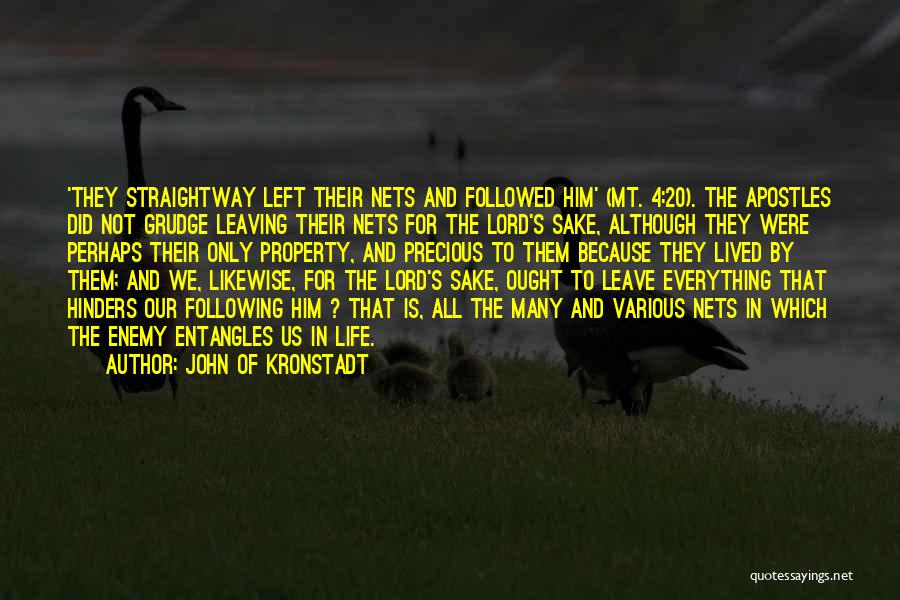 John Of Kronstadt Quotes: 'they Straightway Left Their Nets And Followed Him' (mt. 4:20). The Apostles Did Not Grudge Leaving Their Nets For The