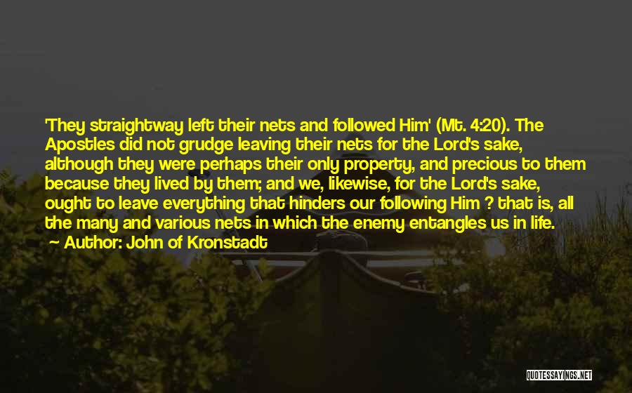 John Of Kronstadt Quotes: 'they Straightway Left Their Nets And Followed Him' (mt. 4:20). The Apostles Did Not Grudge Leaving Their Nets For The