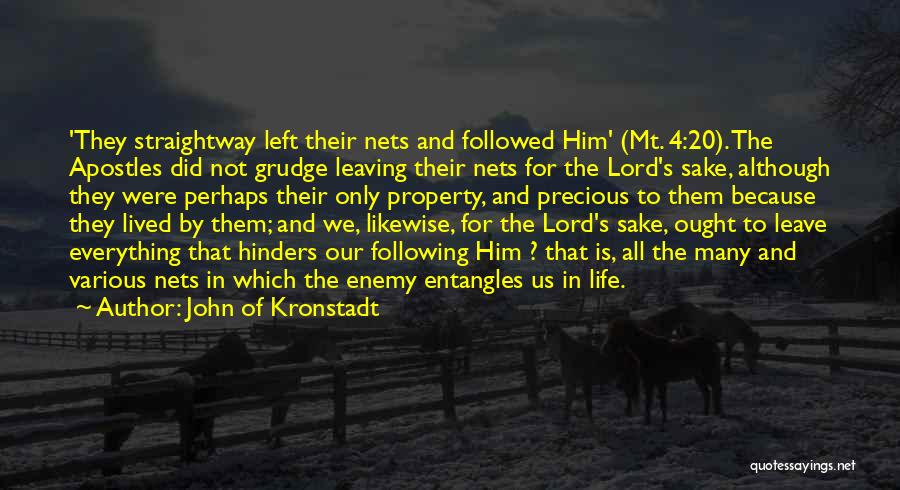 John Of Kronstadt Quotes: 'they Straightway Left Their Nets And Followed Him' (mt. 4:20). The Apostles Did Not Grudge Leaving Their Nets For The