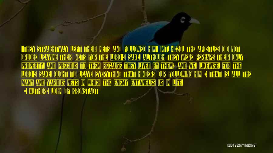 John Of Kronstadt Quotes: 'they Straightway Left Their Nets And Followed Him' (mt. 4:20). The Apostles Did Not Grudge Leaving Their Nets For The