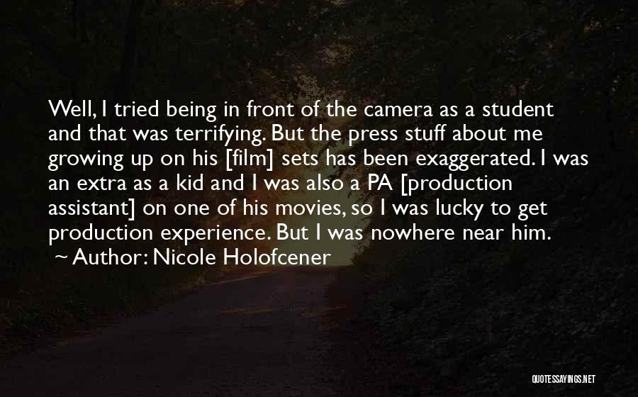 Nicole Holofcener Quotes: Well, I Tried Being In Front Of The Camera As A Student And That Was Terrifying. But The Press Stuff