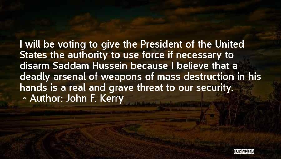 John F. Kerry Quotes: I Will Be Voting To Give The President Of The United States The Authority To Use Force If Necessary To
