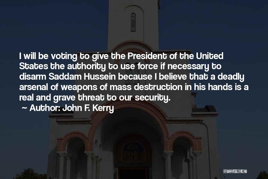 John F. Kerry Quotes: I Will Be Voting To Give The President Of The United States The Authority To Use Force If Necessary To