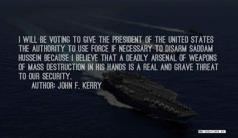 John F. Kerry Quotes: I Will Be Voting To Give The President Of The United States The Authority To Use Force If Necessary To