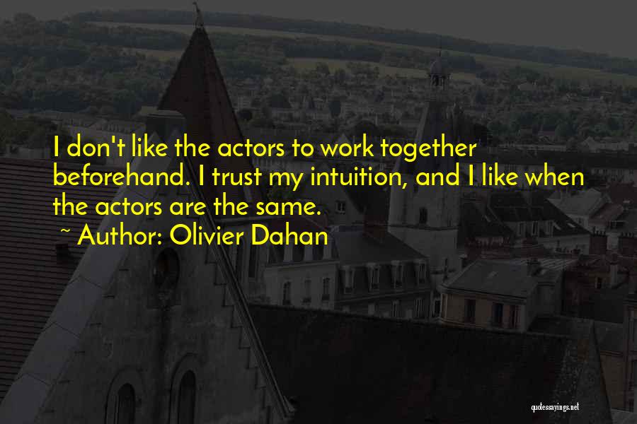 Olivier Dahan Quotes: I Don't Like The Actors To Work Together Beforehand. I Trust My Intuition, And I Like When The Actors Are