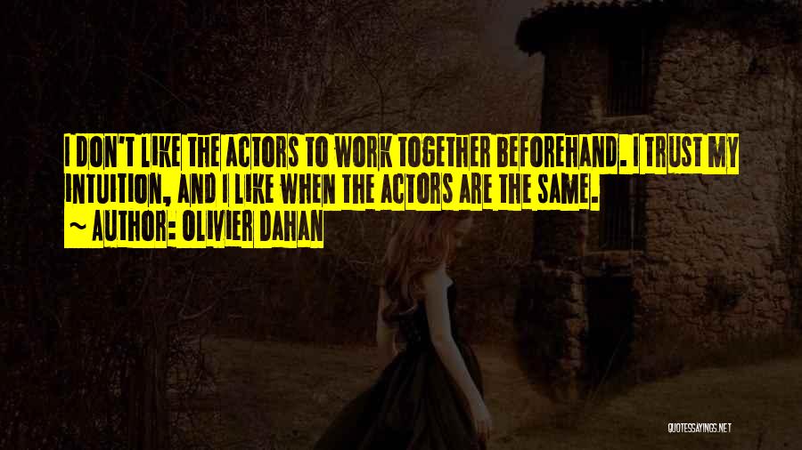 Olivier Dahan Quotes: I Don't Like The Actors To Work Together Beforehand. I Trust My Intuition, And I Like When The Actors Are