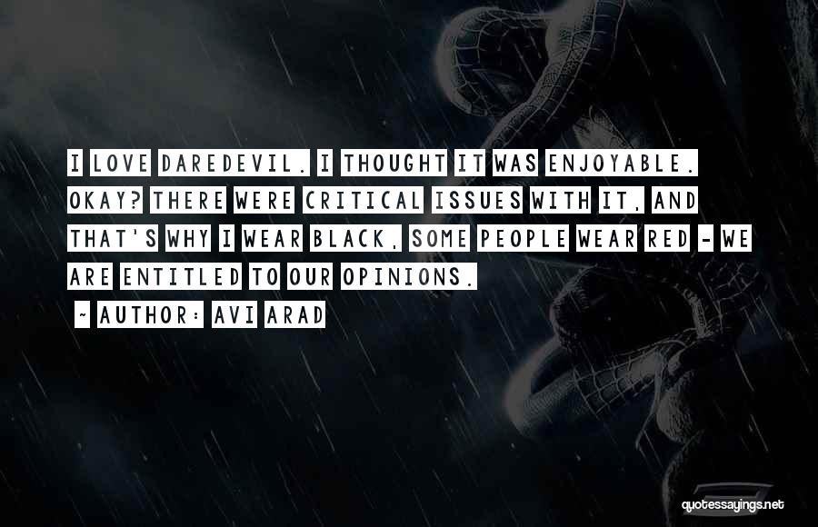 Avi Arad Quotes: I Love Daredevil. I Thought It Was Enjoyable. Okay? There Were Critical Issues With It, And That's Why I Wear