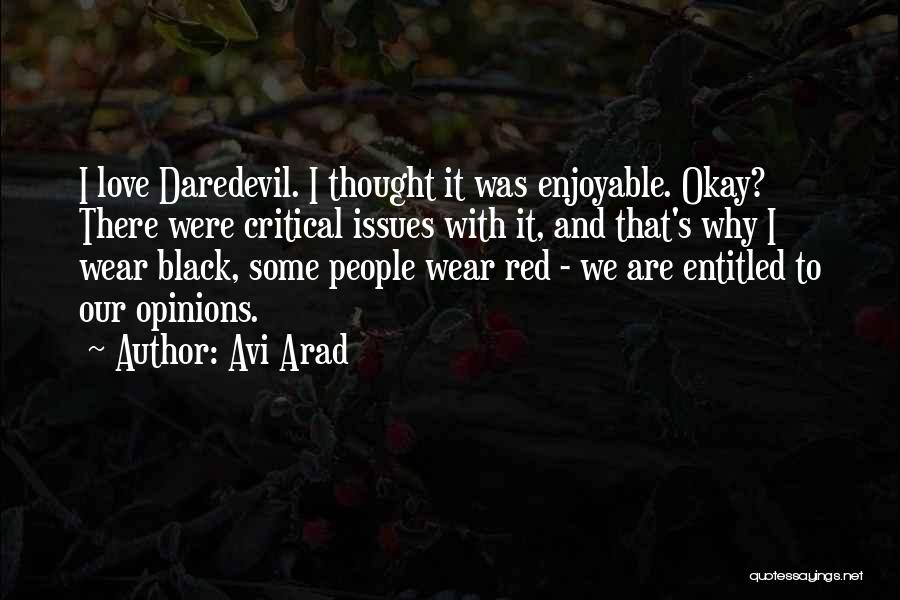Avi Arad Quotes: I Love Daredevil. I Thought It Was Enjoyable. Okay? There Were Critical Issues With It, And That's Why I Wear