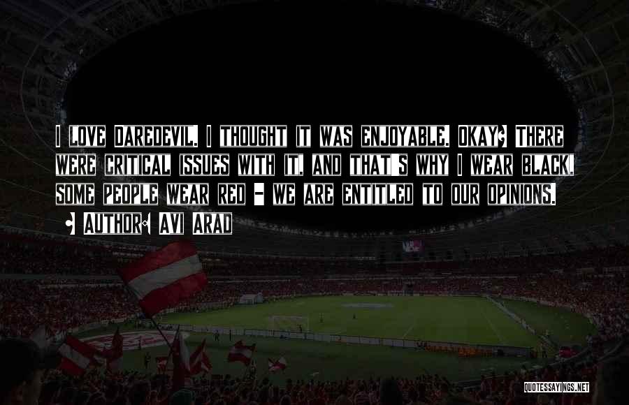 Avi Arad Quotes: I Love Daredevil. I Thought It Was Enjoyable. Okay? There Were Critical Issues With It, And That's Why I Wear
