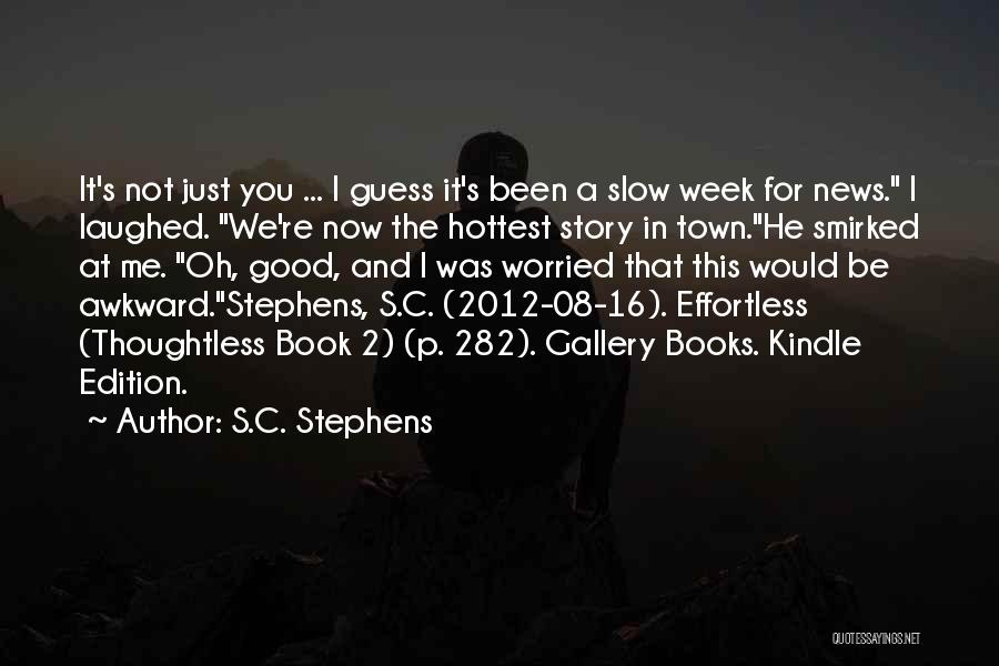 S.C. Stephens Quotes: It's Not Just You ... I Guess It's Been A Slow Week For News. I Laughed. We're Now The Hottest