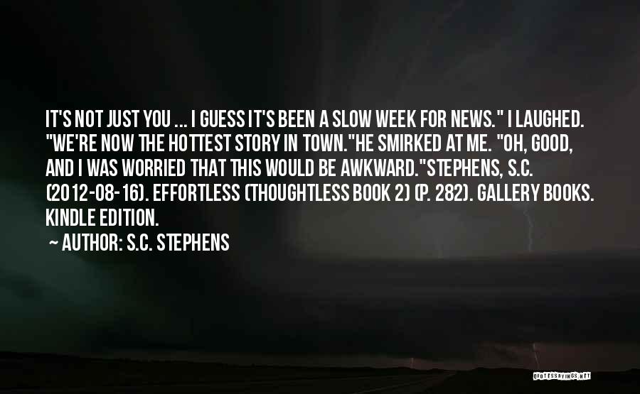 S.C. Stephens Quotes: It's Not Just You ... I Guess It's Been A Slow Week For News. I Laughed. We're Now The Hottest