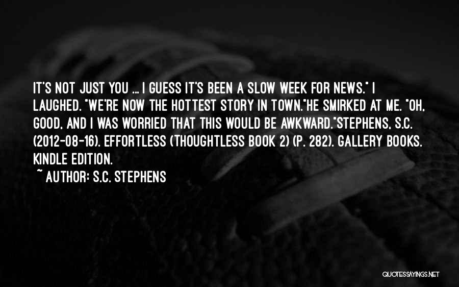 S.C. Stephens Quotes: It's Not Just You ... I Guess It's Been A Slow Week For News. I Laughed. We're Now The Hottest