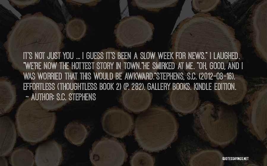 S.C. Stephens Quotes: It's Not Just You ... I Guess It's Been A Slow Week For News. I Laughed. We're Now The Hottest