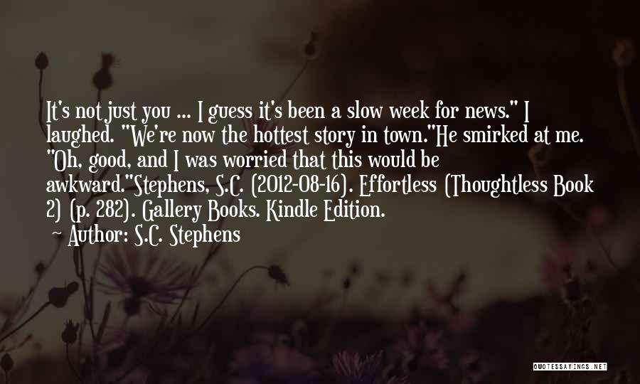 S.C. Stephens Quotes: It's Not Just You ... I Guess It's Been A Slow Week For News. I Laughed. We're Now The Hottest