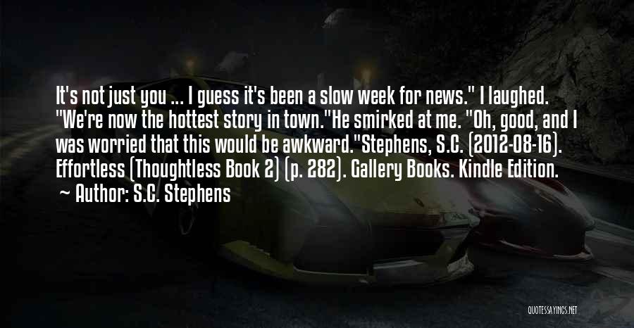 S.C. Stephens Quotes: It's Not Just You ... I Guess It's Been A Slow Week For News. I Laughed. We're Now The Hottest