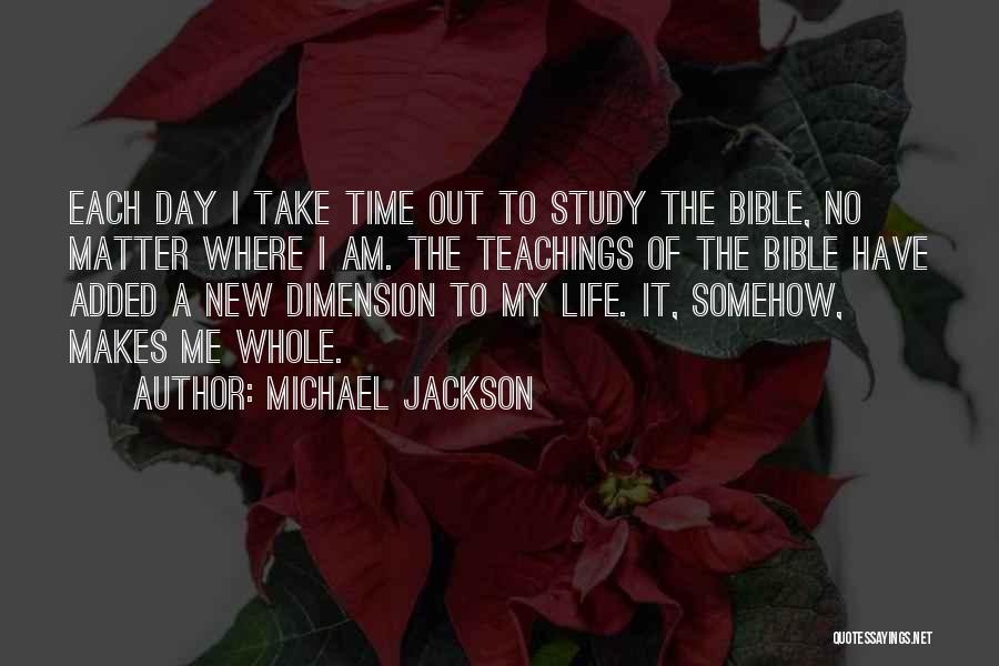 Michael Jackson Quotes: Each Day I Take Time Out To Study The Bible, No Matter Where I Am. The Teachings Of The Bible