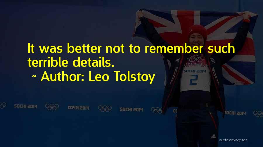 Leo Tolstoy Quotes: It Was Better Not To Remember Such Terrible Details.