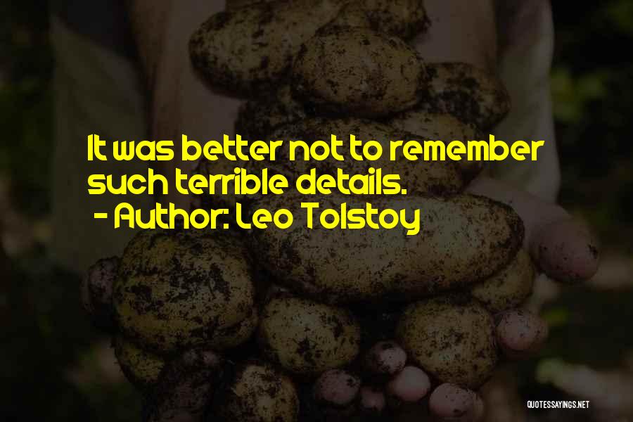 Leo Tolstoy Quotes: It Was Better Not To Remember Such Terrible Details.
