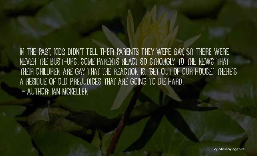 Ian McKellen Quotes: In The Past, Kids Didn't Tell Their Parents They Were Gay, So There Were Never The Bust-ups. Some Parents React