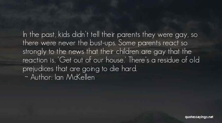 Ian McKellen Quotes: In The Past, Kids Didn't Tell Their Parents They Were Gay, So There Were Never The Bust-ups. Some Parents React