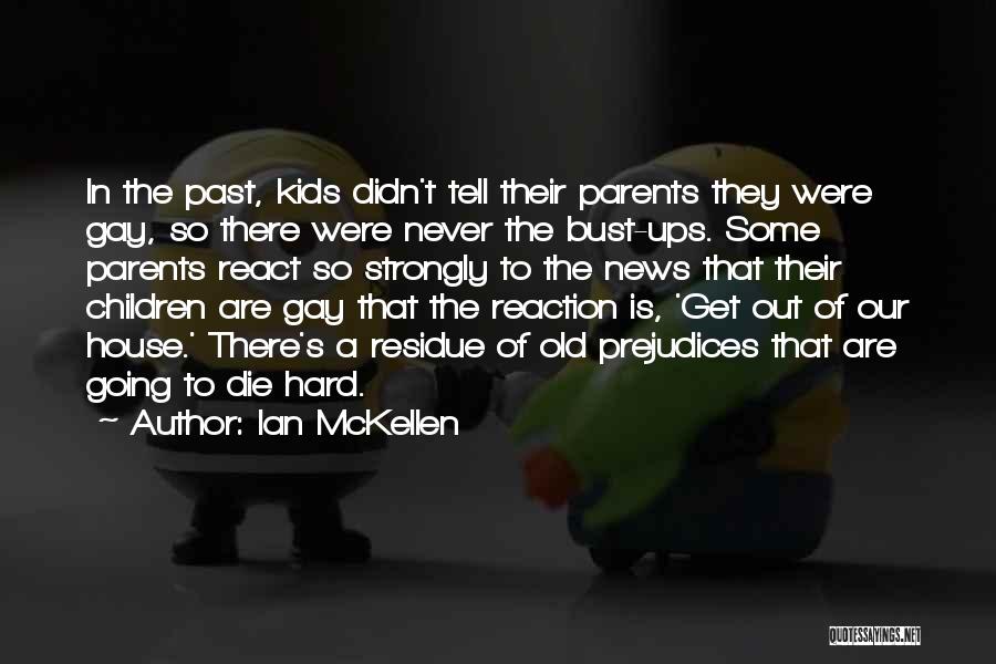 Ian McKellen Quotes: In The Past, Kids Didn't Tell Their Parents They Were Gay, So There Were Never The Bust-ups. Some Parents React