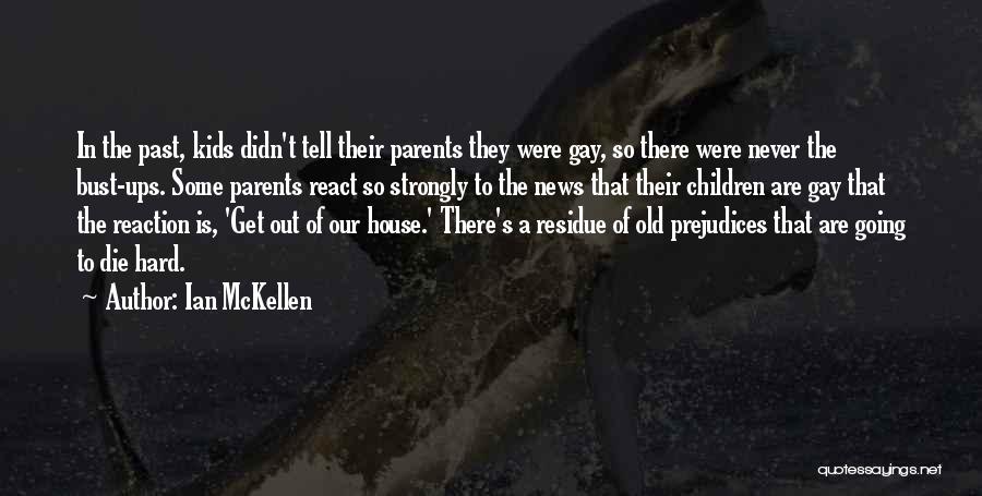 Ian McKellen Quotes: In The Past, Kids Didn't Tell Their Parents They Were Gay, So There Were Never The Bust-ups. Some Parents React