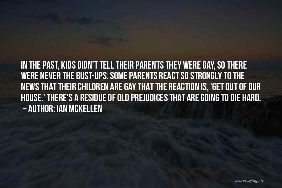 Ian McKellen Quotes: In The Past, Kids Didn't Tell Their Parents They Were Gay, So There Were Never The Bust-ups. Some Parents React