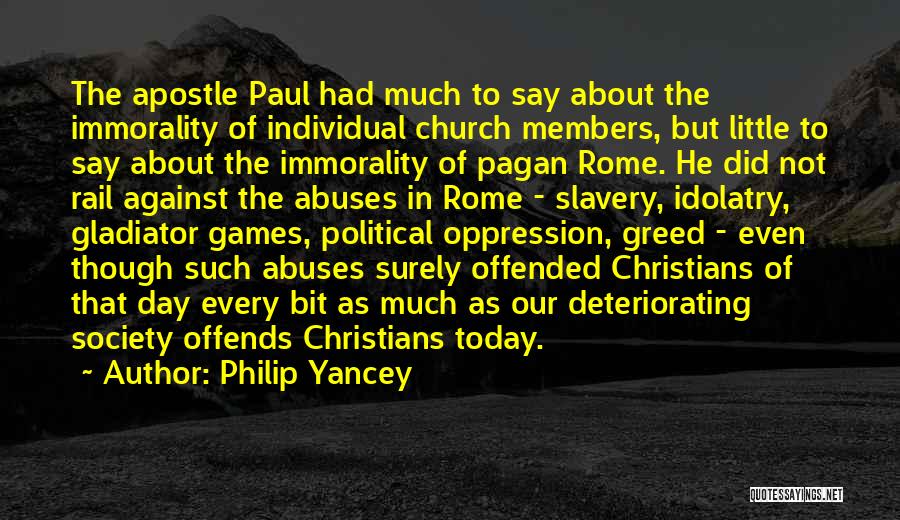 Philip Yancey Quotes: The Apostle Paul Had Much To Say About The Immorality Of Individual Church Members, But Little To Say About The