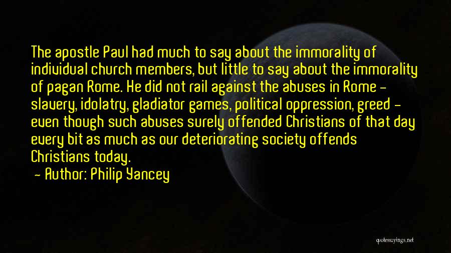 Philip Yancey Quotes: The Apostle Paul Had Much To Say About The Immorality Of Individual Church Members, But Little To Say About The