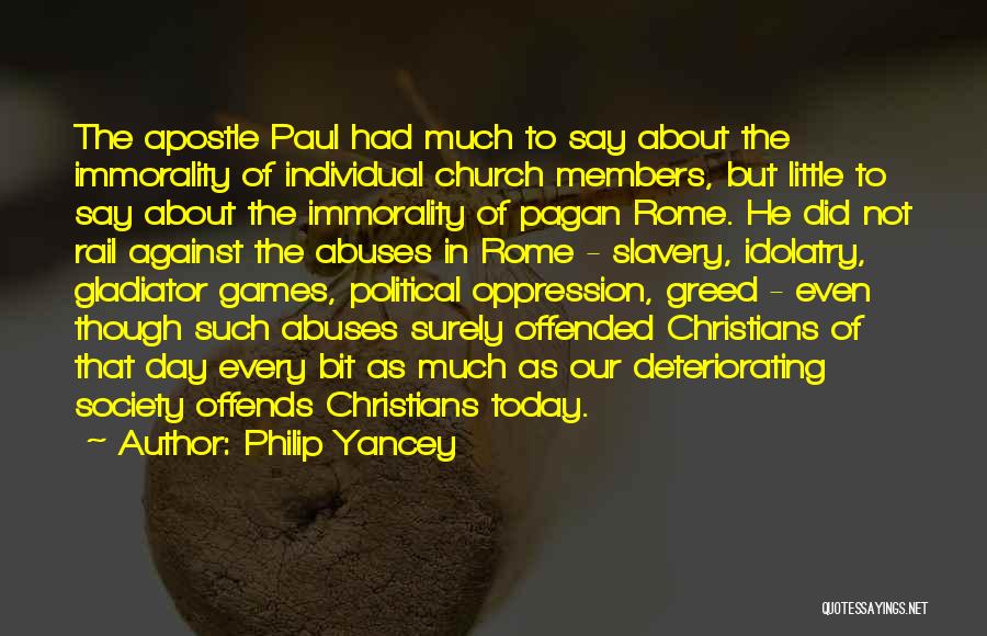 Philip Yancey Quotes: The Apostle Paul Had Much To Say About The Immorality Of Individual Church Members, But Little To Say About The