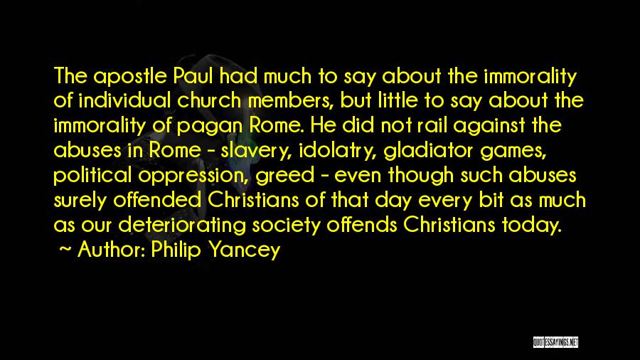 Philip Yancey Quotes: The Apostle Paul Had Much To Say About The Immorality Of Individual Church Members, But Little To Say About The