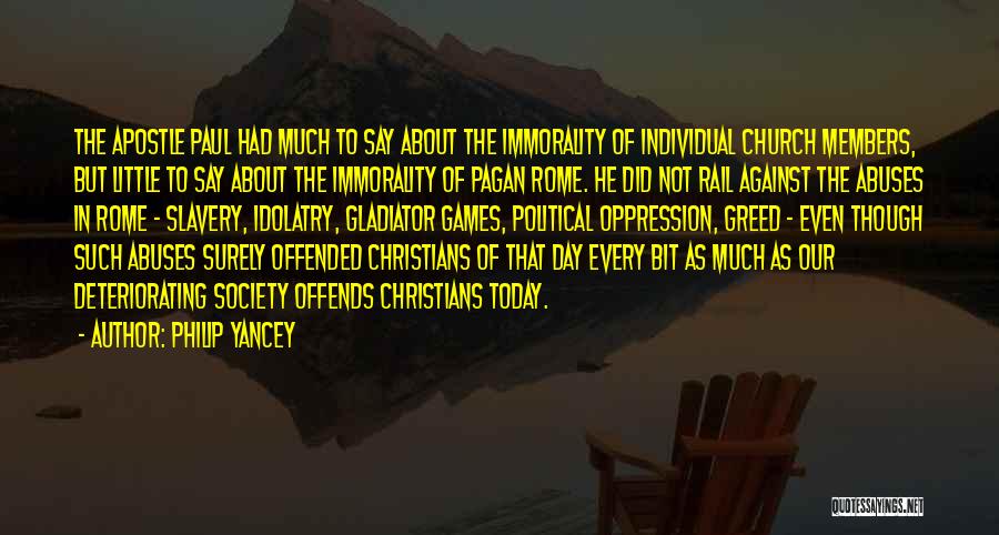 Philip Yancey Quotes: The Apostle Paul Had Much To Say About The Immorality Of Individual Church Members, But Little To Say About The