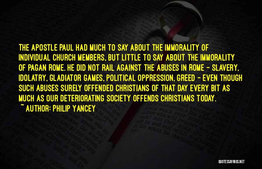 Philip Yancey Quotes: The Apostle Paul Had Much To Say About The Immorality Of Individual Church Members, But Little To Say About The