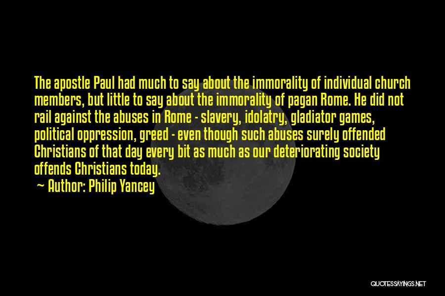 Philip Yancey Quotes: The Apostle Paul Had Much To Say About The Immorality Of Individual Church Members, But Little To Say About The