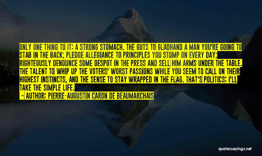 Pierre-Augustin Caron De Beaumarchais Quotes: Only One Thing To It: A Strong Stomach. The Guts To Gladhand A Man You're Going To Stab In The