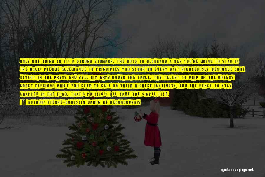 Pierre-Augustin Caron De Beaumarchais Quotes: Only One Thing To It: A Strong Stomach. The Guts To Gladhand A Man You're Going To Stab In The