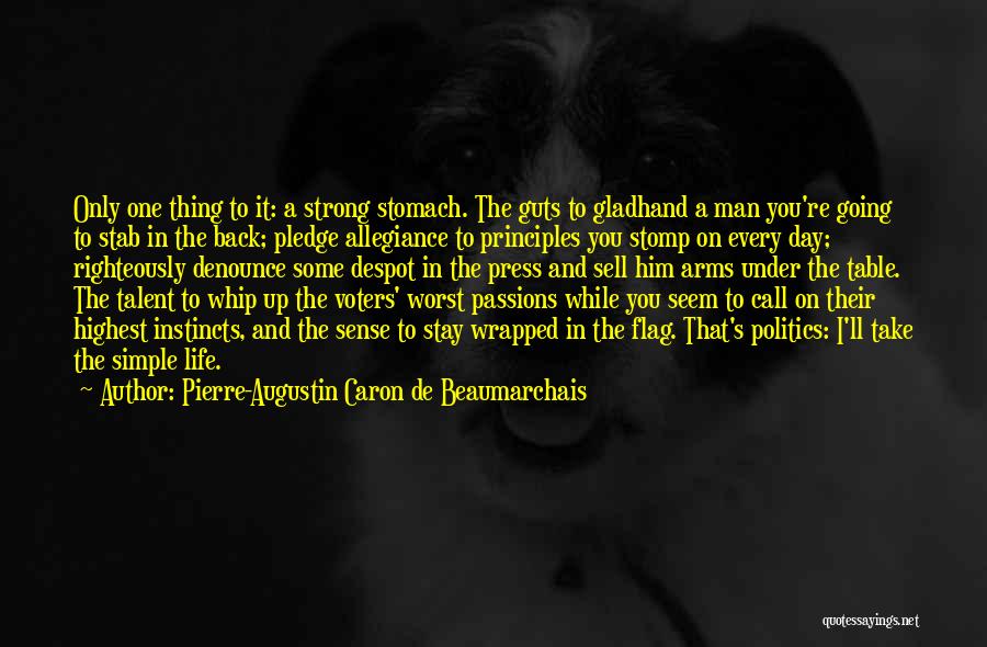 Pierre-Augustin Caron De Beaumarchais Quotes: Only One Thing To It: A Strong Stomach. The Guts To Gladhand A Man You're Going To Stab In The